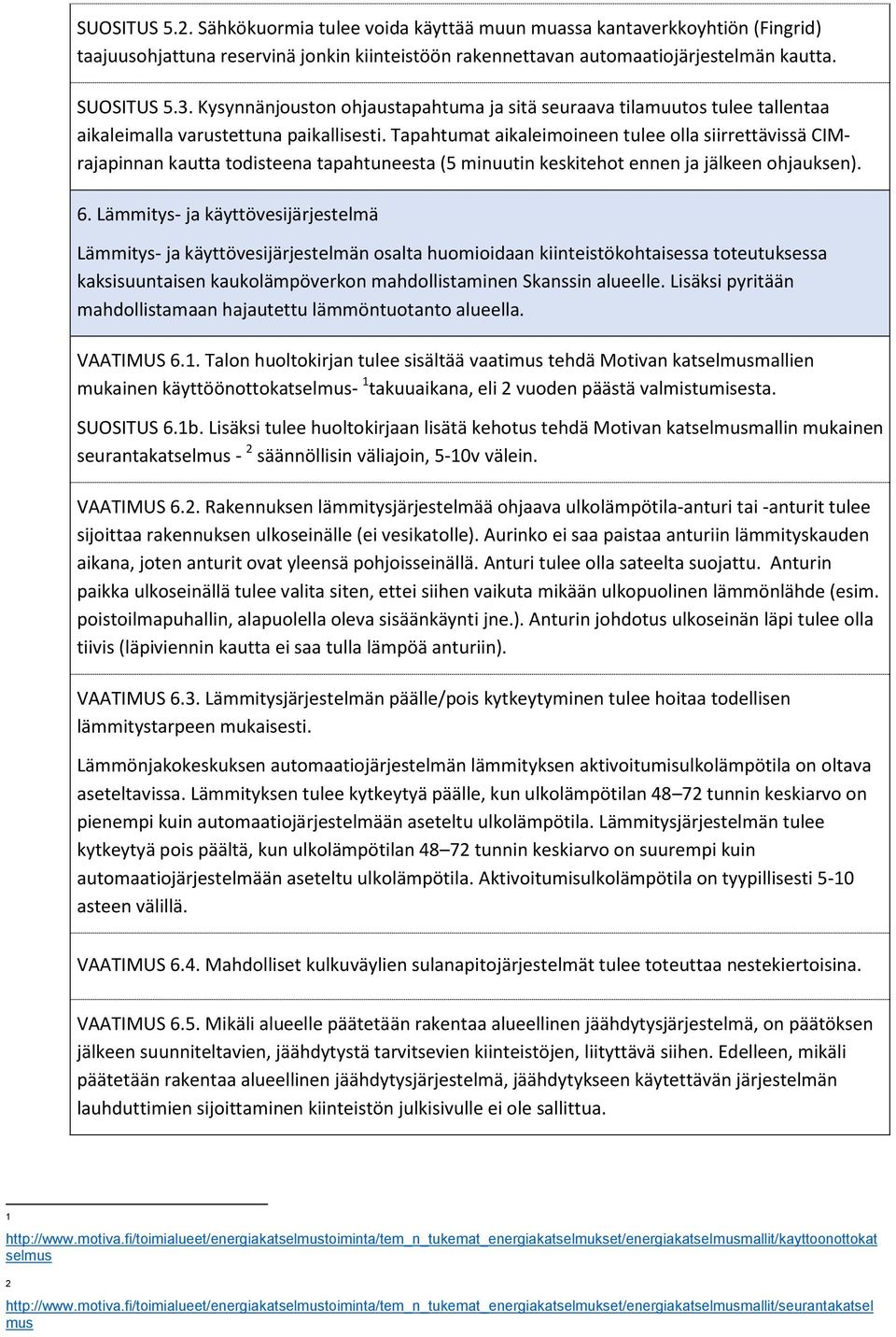 Tapahtumat aikaleimoineen tulee olla siirrettävissä CIMrajapinnan kautta todisteena tapahtuneesta (5 minuutin keskitehot ennen ja jälkeen ohjauksen). 6.