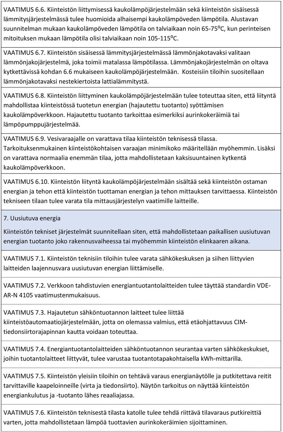 ⁰C, kun perinteisen mitoituksen mukaan lämpötila olisi talviaikaan noin 105-115⁰C. VAATIMUS 6.7.