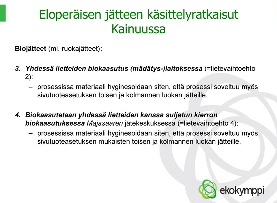 prosessi soveltuu myös sivutuoteasetuksen toisen ja kolmannen luokan jätteille. 4.