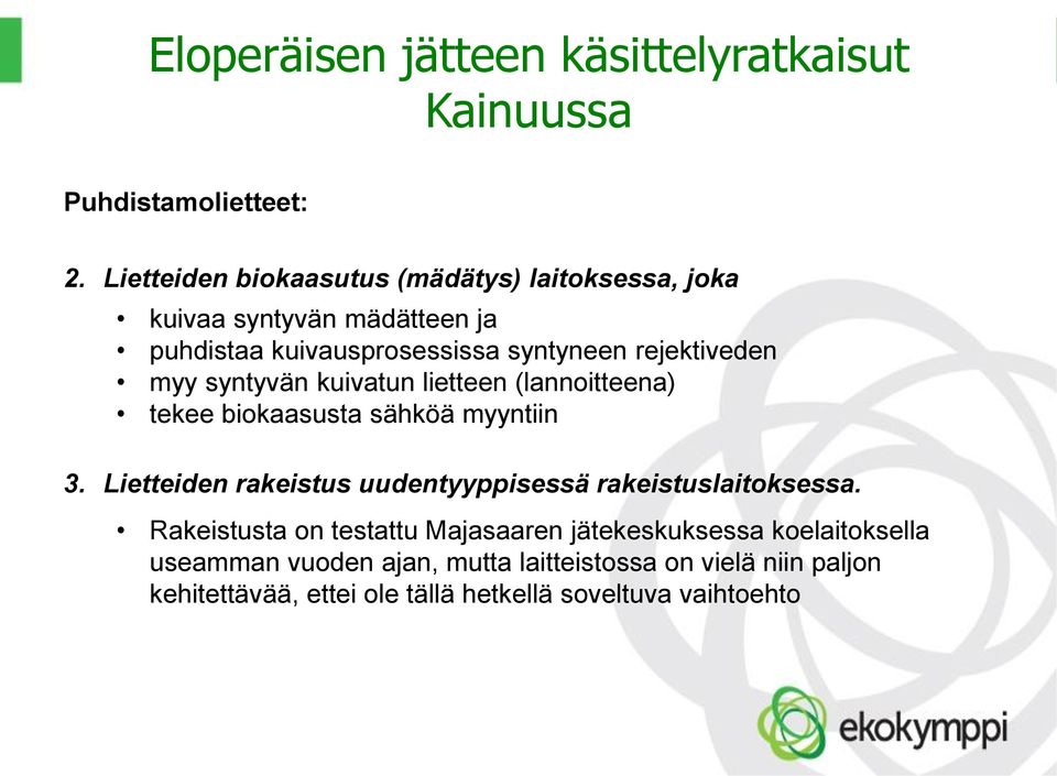 rejektiveden myy syntyvän kuivatun lietteen (lannoitteena) tekee biokaasusta sähköä myyntiin 3.