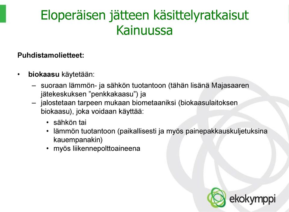 biometaaniksi (biokaasulaitoksen biokaasu), joka voidaan käyttää: sähkön tai lämmön