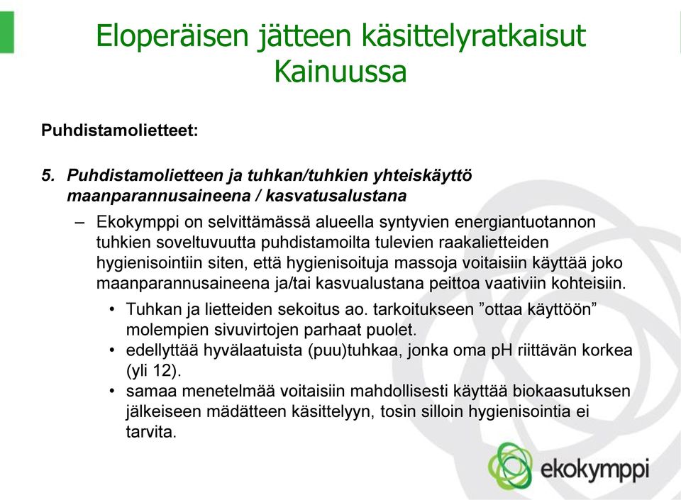 puhdistamoilta tulevien raakalietteiden hygienisointiin siten, että hygienisoituja massoja voitaisiin käyttää joko maanparannusaineena ja/tai kasvualustana peittoa vaativiin