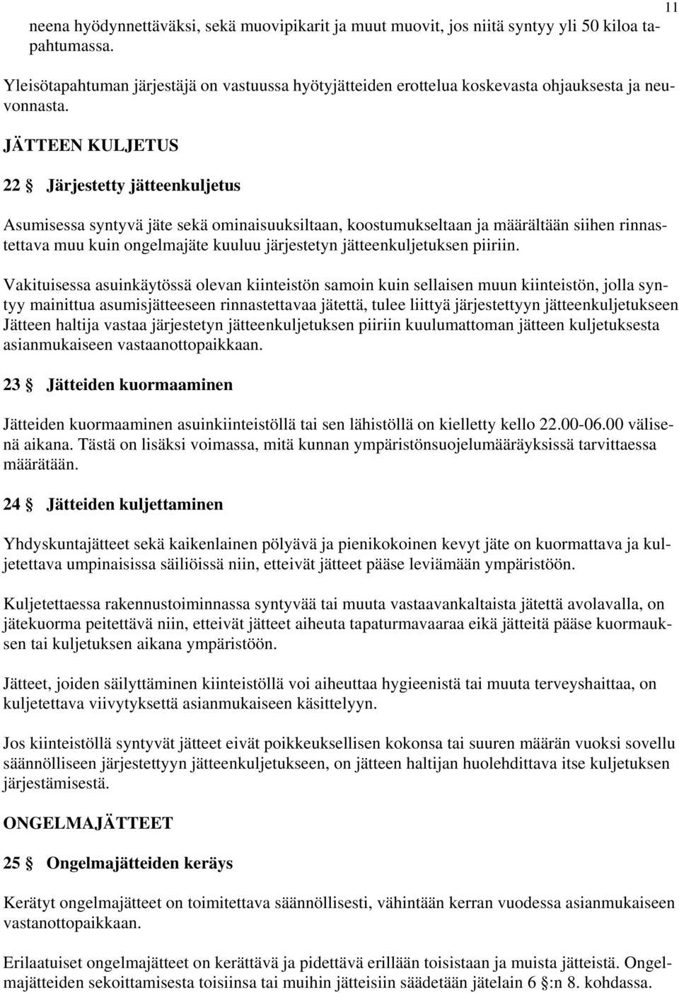 JÄTTEEN KULJETUS 22 Järjestetty jätteenkuljetus Asumisessa syntyvä jäte sekä ominaisuuksiltaan, koostumukseltaan ja määrältään siihen rinnastettava muu kuin ongelmajäte kuuluu järjestetyn