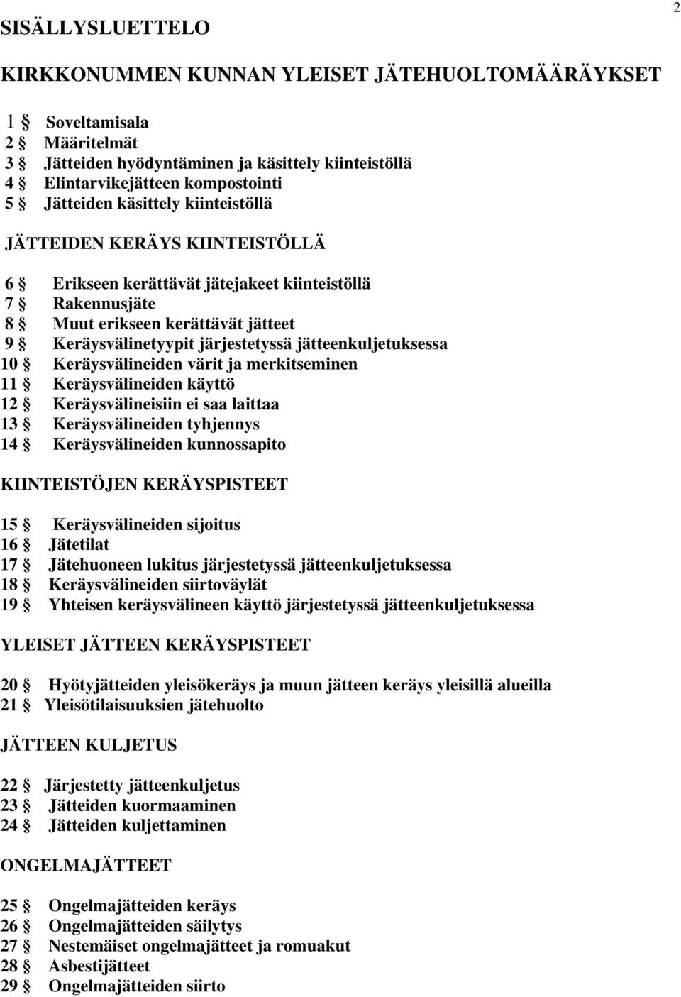 jätteenkuljetuksessa 10 Keräysvälineiden värit ja merkitseminen 11 Keräysvälineiden käyttö 12 Keräysvälineisiin ei saa laittaa 13 Keräysvälineiden tyhjennys 14 Keräysvälineiden kunnossapito