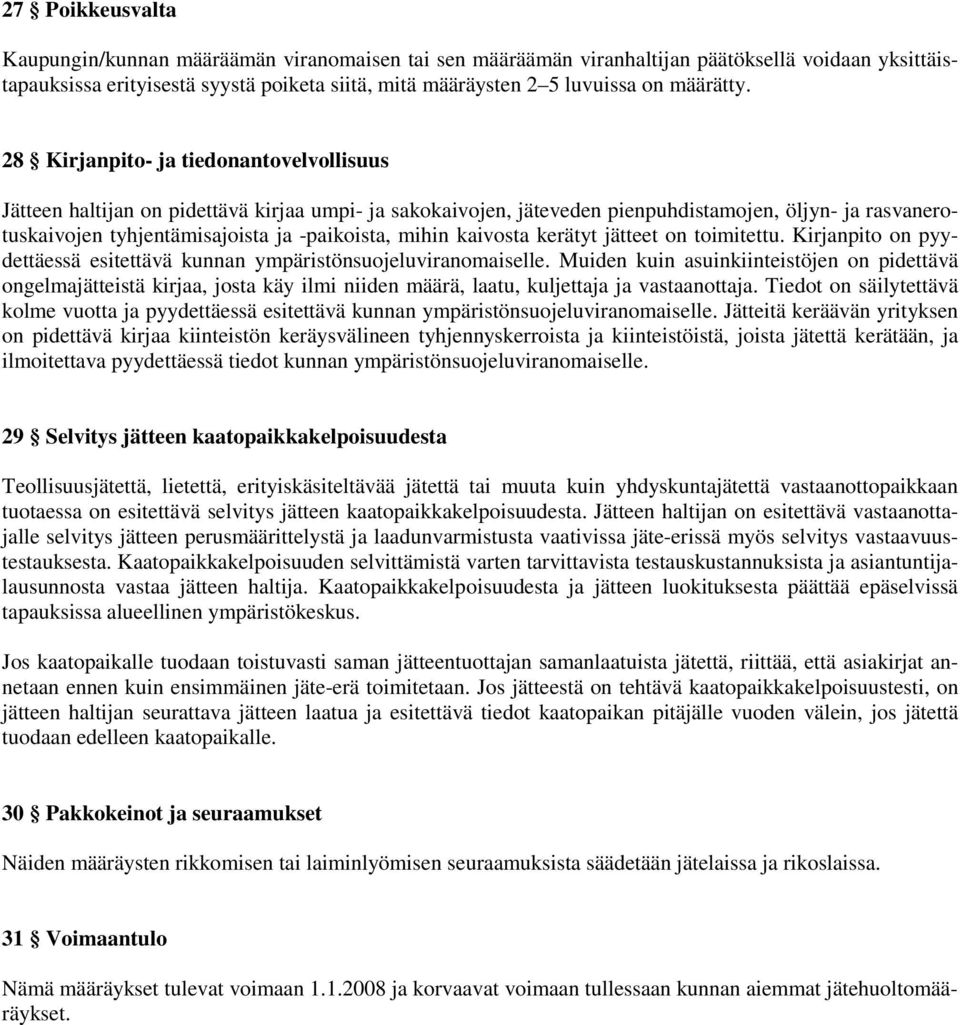 28 Kirjanpito- ja tiedonantovelvollisuus Jätteen haltijan on pidettävä kirjaa umpi- ja sakokaivojen, jäteveden pienpuhdistamojen, öljyn- ja rasvanerotuskaivojen tyhjentämisajoista ja -paikoista,