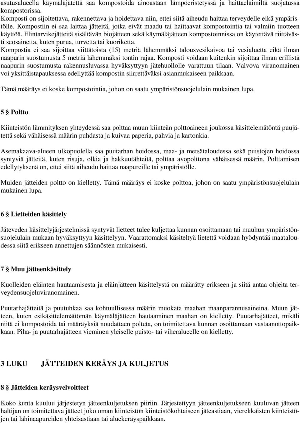 Kompostiin ei saa laittaa jätteitä, jotka eivät maadu tai haittaavat kompostointia tai valmiin tuotteen käyttöä.