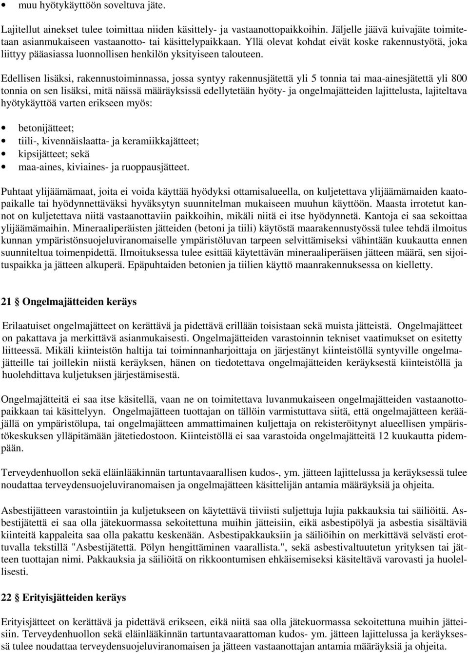 Yllä olevat kohdat eivät koske rakennustyötä, joka liittyy pääasiassa luonnollisen henkilön yksityiseen talouteen.