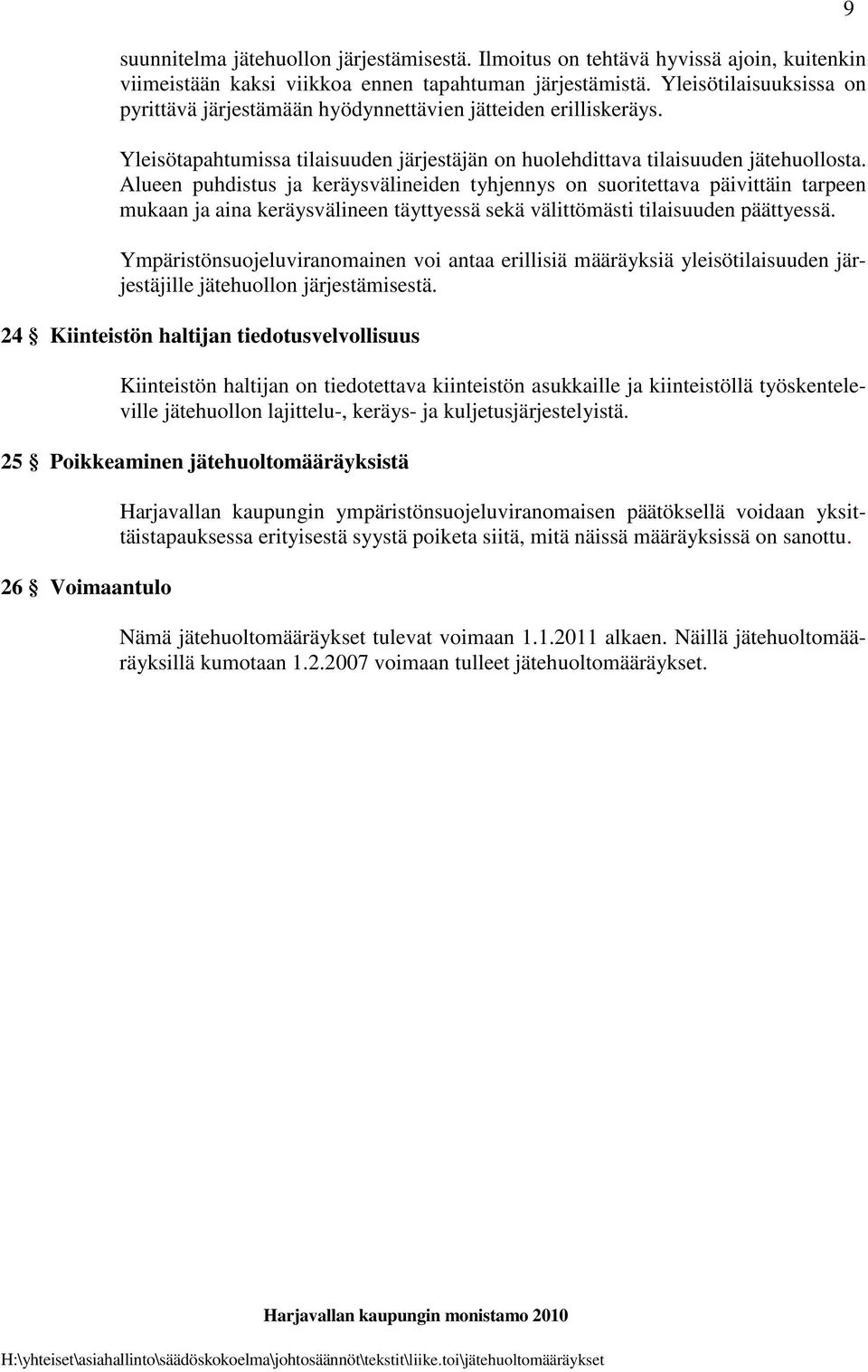 Alueen puhdistus ja keräysvälineiden tyhjennys on suoritettava päivittäin tarpeen mukaan ja aina keräysvälineen täyttyessä sekä välittömästi tilaisuuden päättyessä.