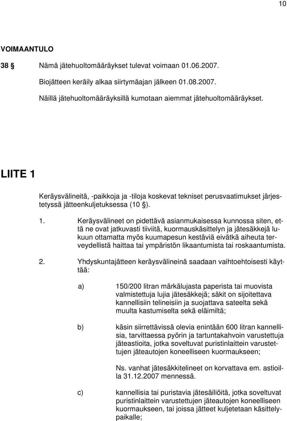 Keräysvälineitä, -paikkoja ja -tiloja koskevat tekniset perusvaatimukset järjestetyssä jätteenkuljetuksessa (10 ). 1.