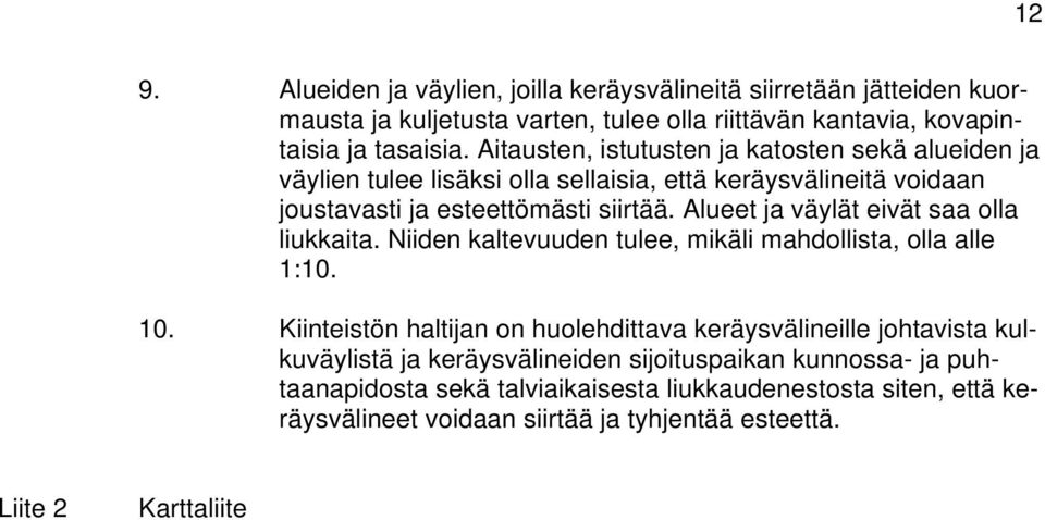 Alueet ja väylät eivät saa olla liukkaita. Niiden kaltevuuden tulee, mikäli mahdollista, olla alle 1:10. 10.