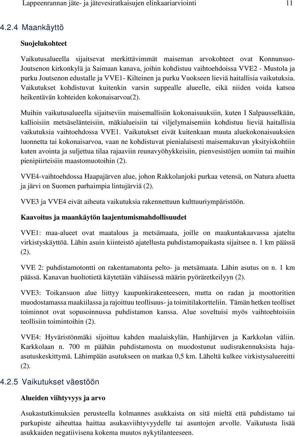 purku Joutsenon edustalle ja VVE1- Kilteinen ja purku Vuokseen lieviä haitallisia vaikutuksia.