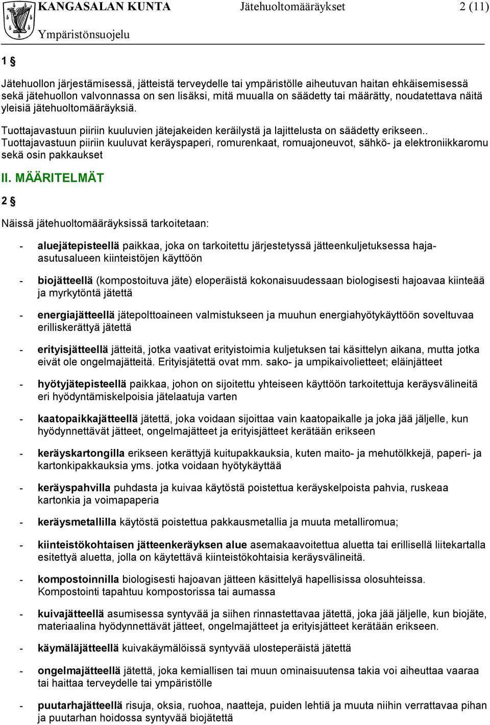 . Tuottajavastuun piiriin kuuluvat keräyspaperi, romurenkaat, romuajoneuvot, sähkö- ja elektroniikkaromu sekä osin pakkaukset II.