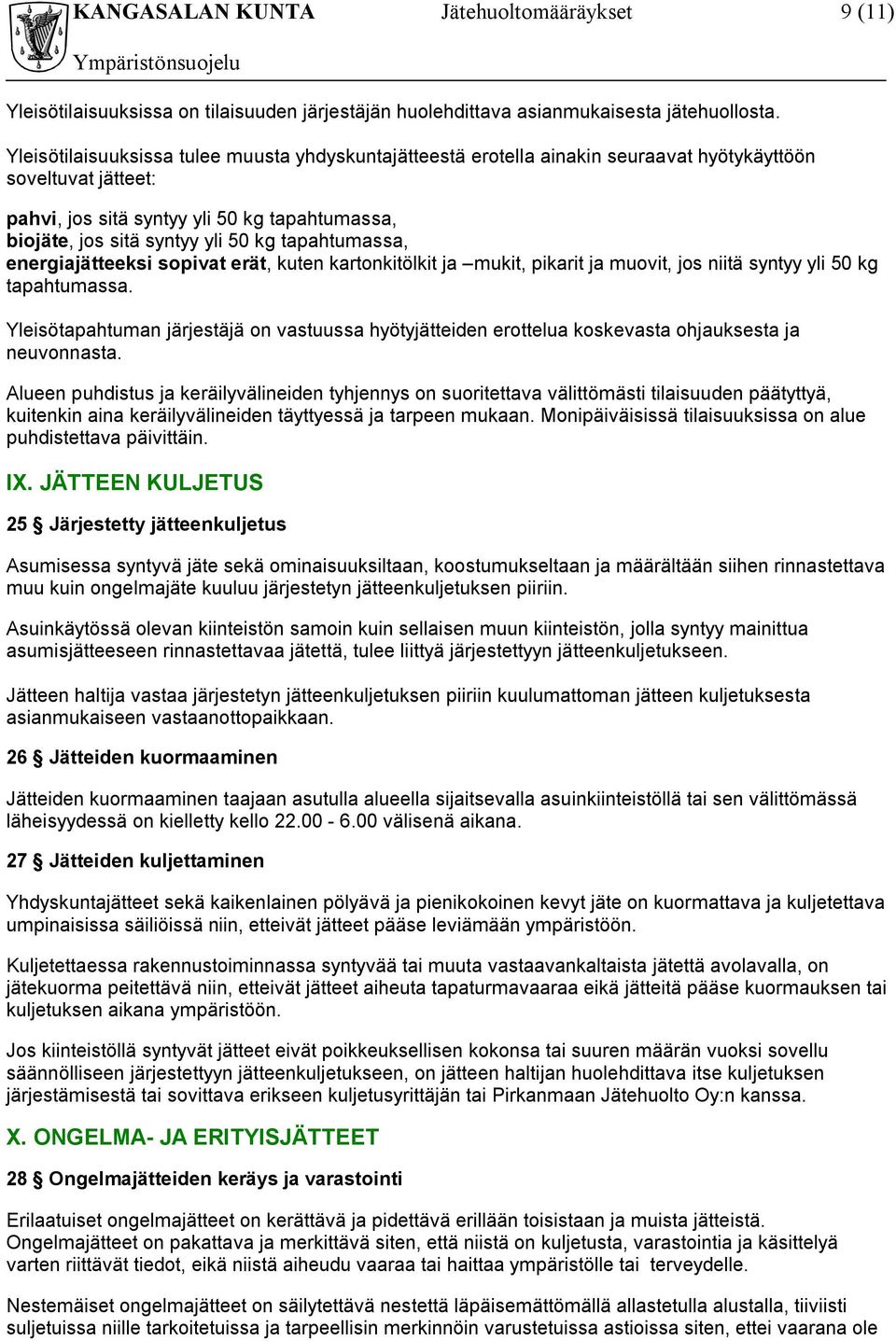 tapahtumassa, energiajätteeksi sopivat erät, kuten kartonkitölkit ja mukit, pikarit ja muovit, jos niitä syntyy yli 50 kg tapahtumassa.