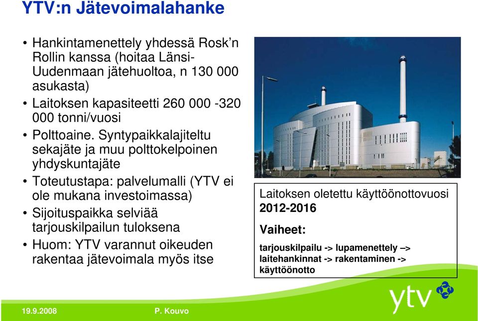 Syntypaikkalajiteltu sekajäte ja muu polttokelpoinen yhdyskuntajäte Toteutustapa: palvelumalli (YTV ei ole mukana investoimassa)