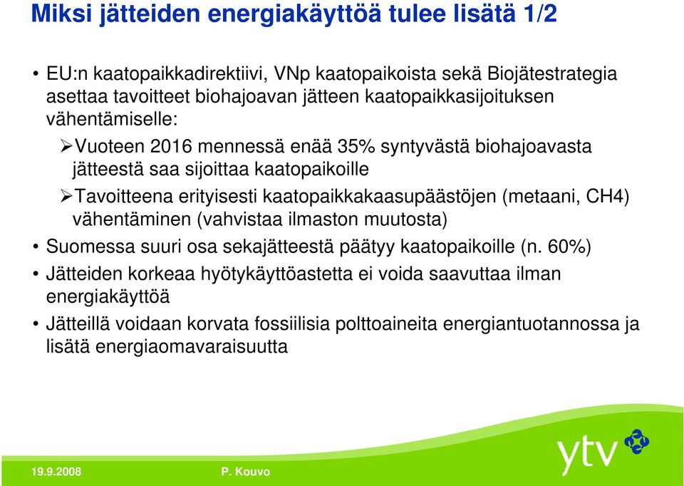 kaatopaikkakaasupäästöjen (metaani, CH4) vähentäminen (vahvistaa ilmaston muutosta) Suomessa suuri osa sekajätteestä päätyy kaatopaikoille (n.