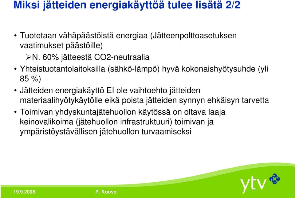 energiakäyttö EI ole vaihtoehto jätteiden materiaalihyötykäytölle eikä poista jätteiden synnyn ehkäisyn tarvetta Toimivan