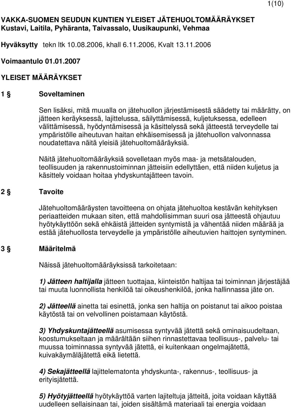 kuljetuksessa, edelleen välittämisessä, hyödyntämisessä ja käsittelyssä sekä jätteestä terveydelle tai ympäristölle aiheutuvan haitan ehkäisemisessä ja jätehuollon valvonnassa noudatettava näitä