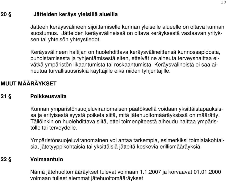 Keräysvälineen haltijan on huolehdittava keräysvälineittensä kunnossapidosta, puhdistamisesta ja tyhjentämisestä siten, etteivät ne aiheuta terveyshaittaa eivätkä ympäristön likaantumista tai