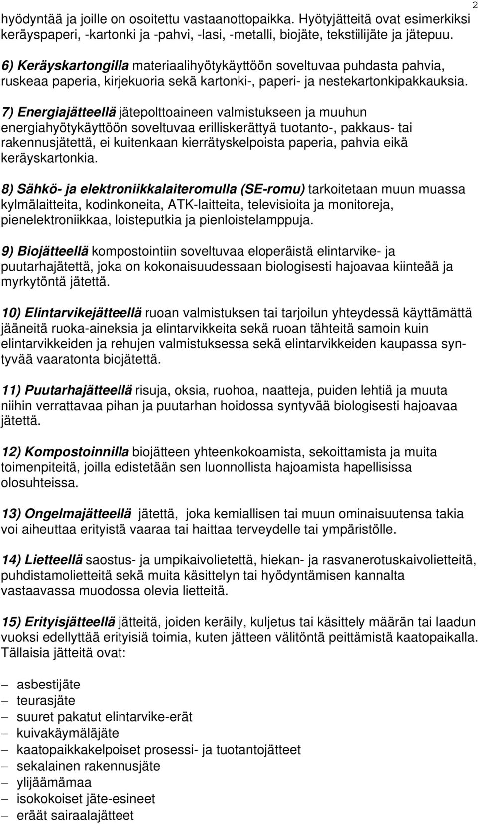 7) Energiajätteellä jätepolttoaineen valmistukseen ja muuhun energiahyötykäyttöön soveltuvaa erilliskerättyä tuotanto-, pakkaus- tai rakennusjätettä, ei kuitenkaan kierrätyskelpoista paperia, pahvia