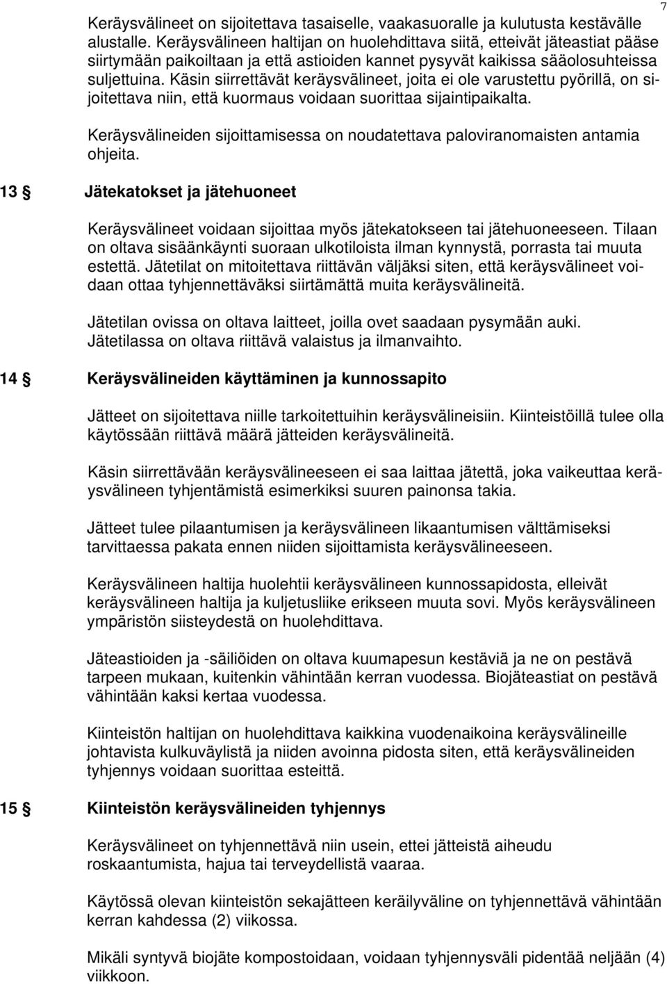 Käsin siirrettävät keräysvälineet, joita ei ole varustettu pyörillä, on sijoitettava niin, että kuormaus voidaan suorittaa sijaintipaikalta.