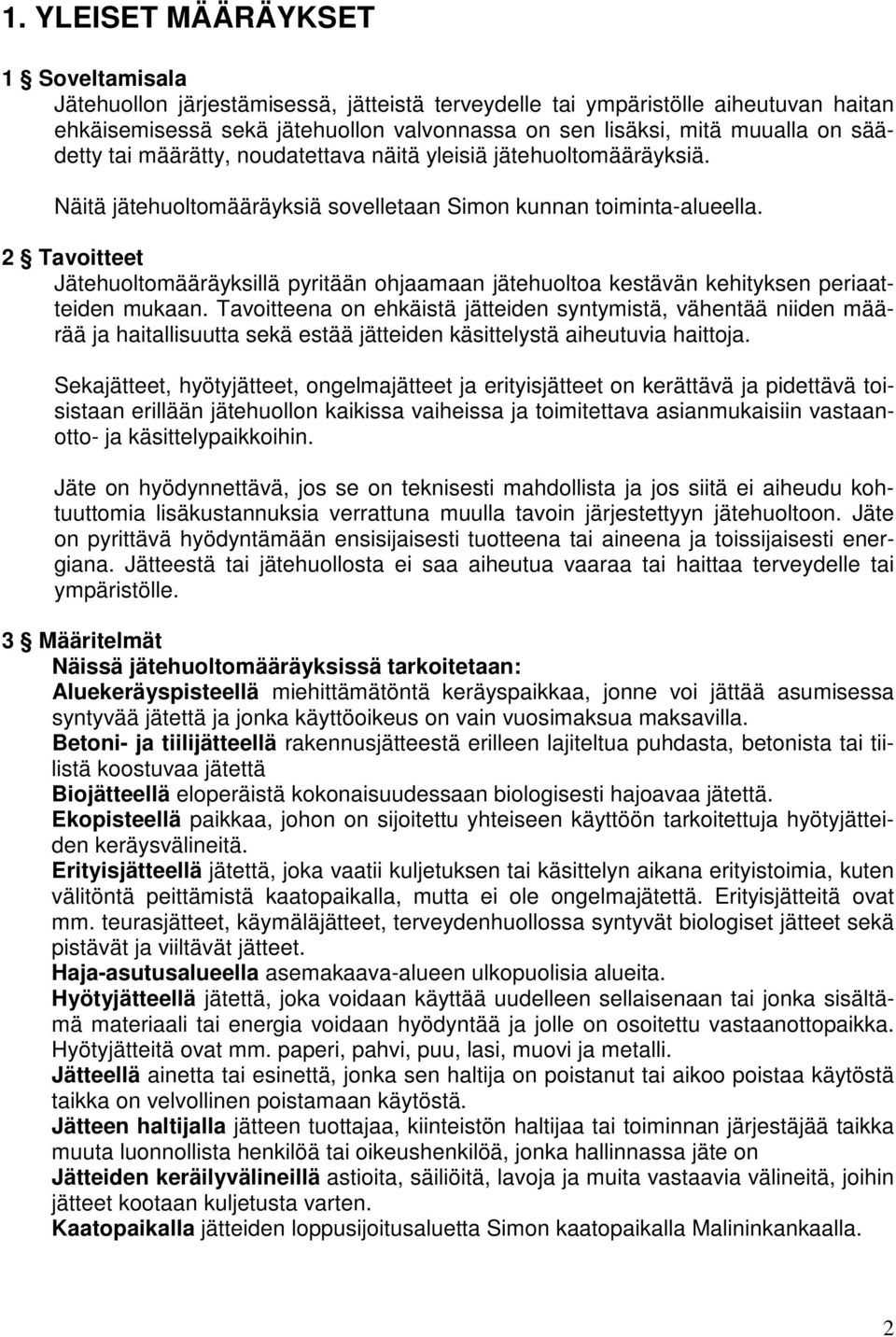 2 Tavoitteet Jätehuoltomääräyksillä pyritään ohjaamaan jätehuoltoa kestävän kehityksen periaatteiden mukaan.