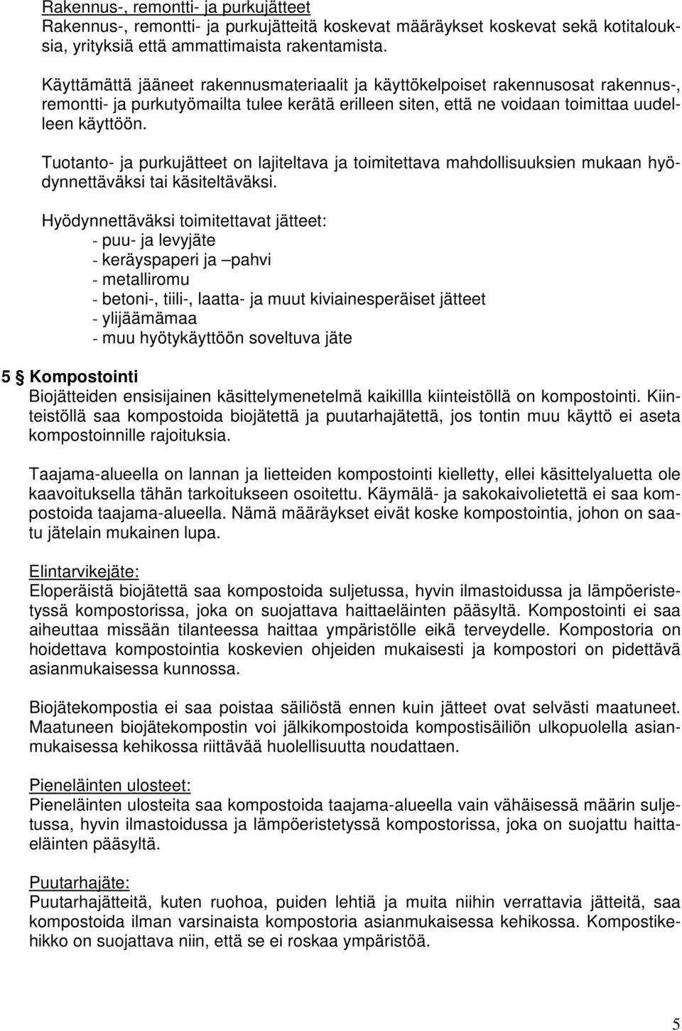 Tuotanto- ja purkujätteet on lajiteltava ja toimitettava mahdollisuuksien mukaan hyödynnettäväksi tai käsiteltäväksi.