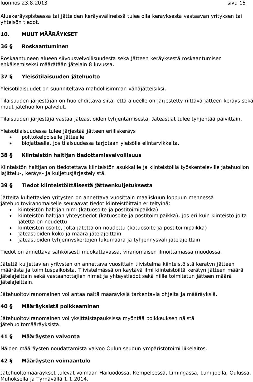 37 Yleisötilaisuuden jätehuolto Yleisötilaisuudet on suunniteltava mahdollisimman vähäjätteisiksi.