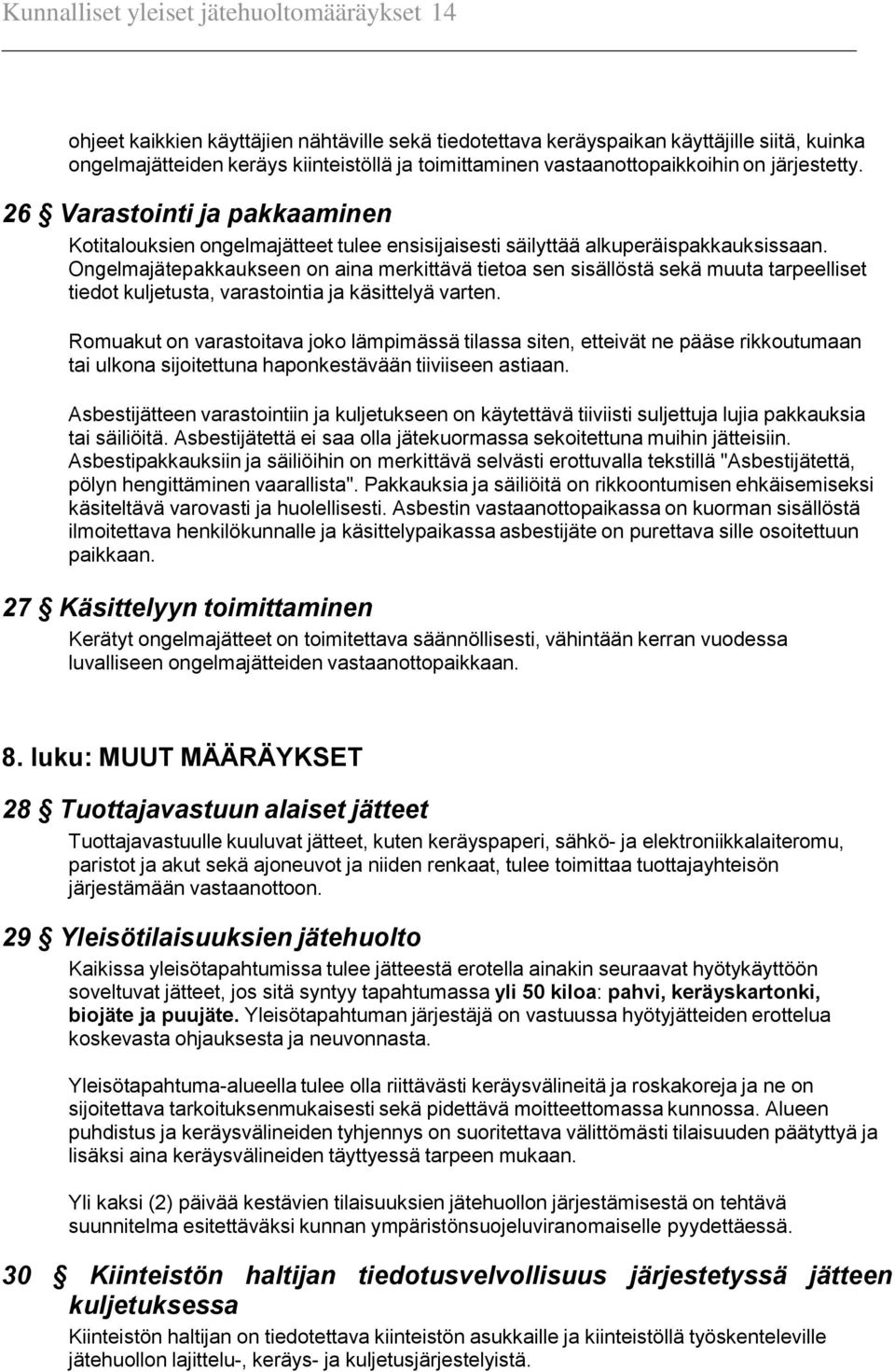 Ongelmajätepakkaukseen on aina merkittävä tietoa sen sisällöstä sekä muuta tarpeelliset tiedot kuljetusta, varastointia ja käsittelyä varten.