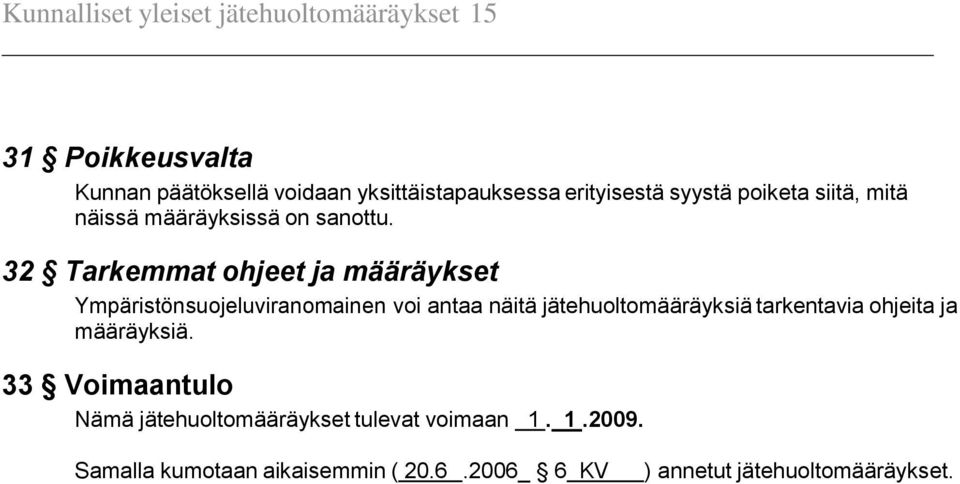 32 Tarkemmat ohjeet ja määräykset Ympäristönsuojeluviranomainen voi antaa näitä jätehuoltomääräyksiä tarkentavia