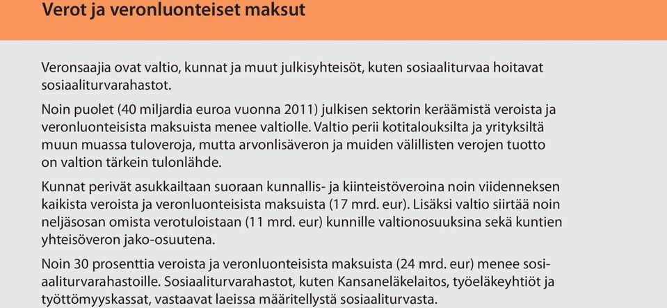 Valtio perii kotitalouksilta ja yrityksiltä muun muassa tuloveroja, mutta arvonlisäveron ja muiden välillisten verojen tuotto on valtion tärkein tulonlähde.