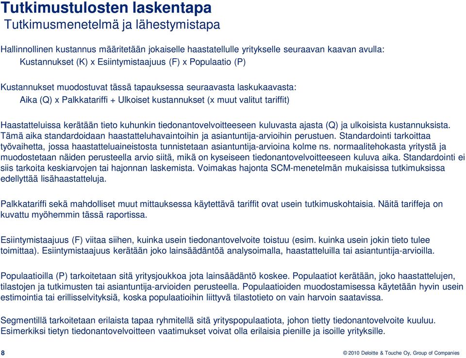 kerätään tieto kuhunkin tiedonantovelvoitteeseen kuluvasta ajasta (Q) ja ulkoisista kustannuksista. Tämä aika standardoidaan haastatteluhavaintoihin ja asiantuntija-arvioihin perustuen.