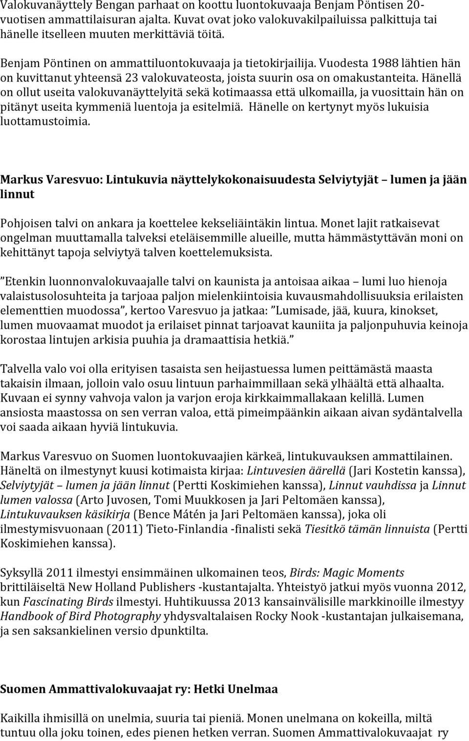 Vuodesta 1988 lähtien hän on kuvittanut yhteensä 23 valokuvateosta, joista suurin osa on omakustanteita.
