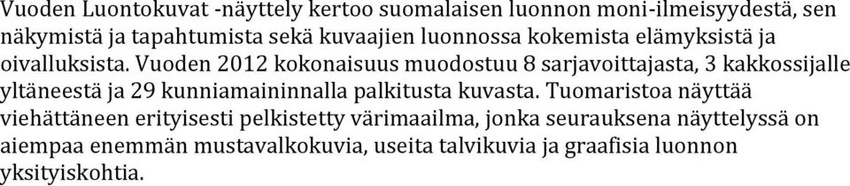Vuoden 2012 kokonaisuus muodostuu 8 sarjavoittajasta, 3 kakkossijalle yltäneestä ja 29 kunniamaininnalla palkitusta