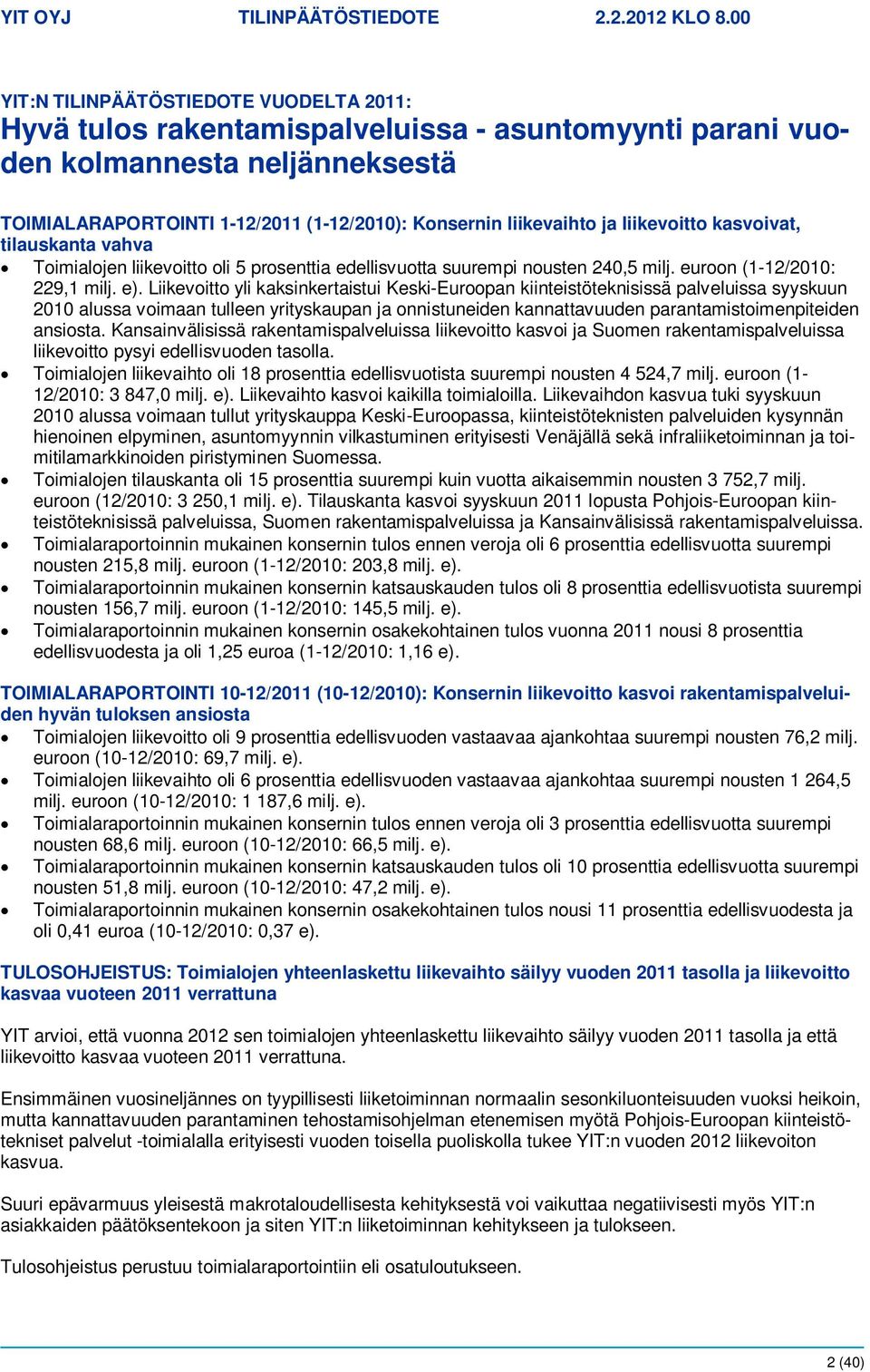 liikevoitto kasvoivat, tilauskanta vahva Toimialojen liikevoitto oli 5 prosenttia edellisvuotta suurempi nousten 240,5 milj. euroon (1-12/2010: 229,1 milj. e).