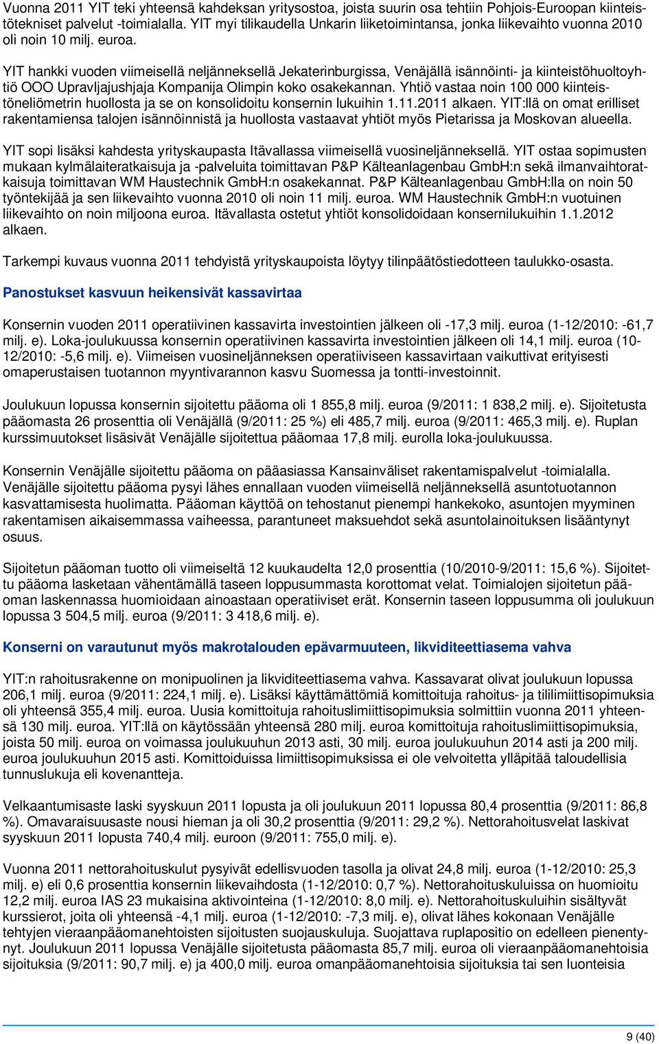YIT hankki vuoden viimeisellä neljänneksellä Jekaterinburgissa, Venäjällä isännöinti- ja kiinteistöhuoltoyhtiö OOO Upravljajushjaja Kompanija Olimpin koko osakekannan.