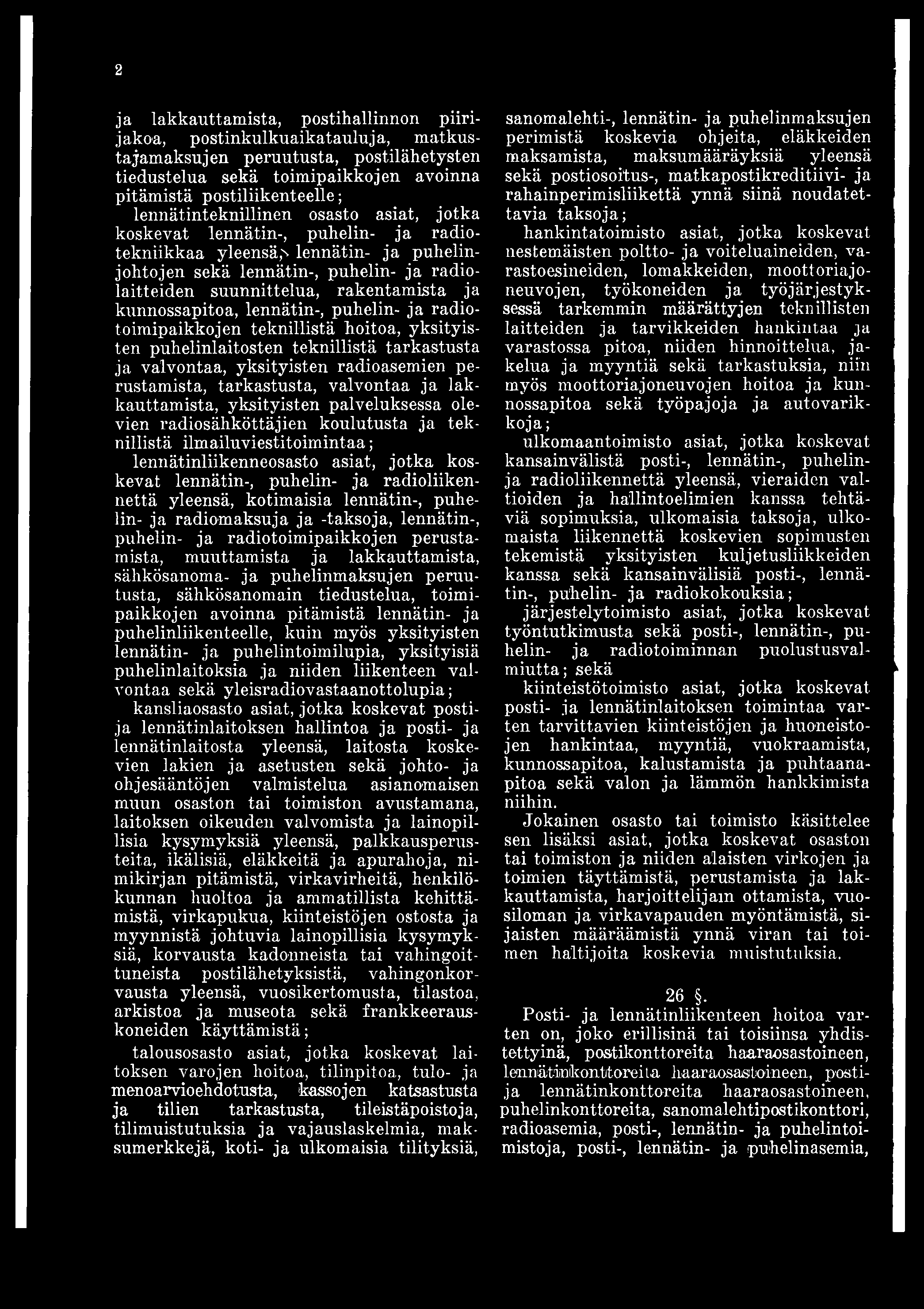 2 ja lakkauttamista, postihallinnon piirijakoa, postinkulkuaikatauluja, matkusta jamaksuj en peruutusta, postilähetysten tiedustelua sekä toimipaikkojen avoinna pitämistä postiliikenteelle;