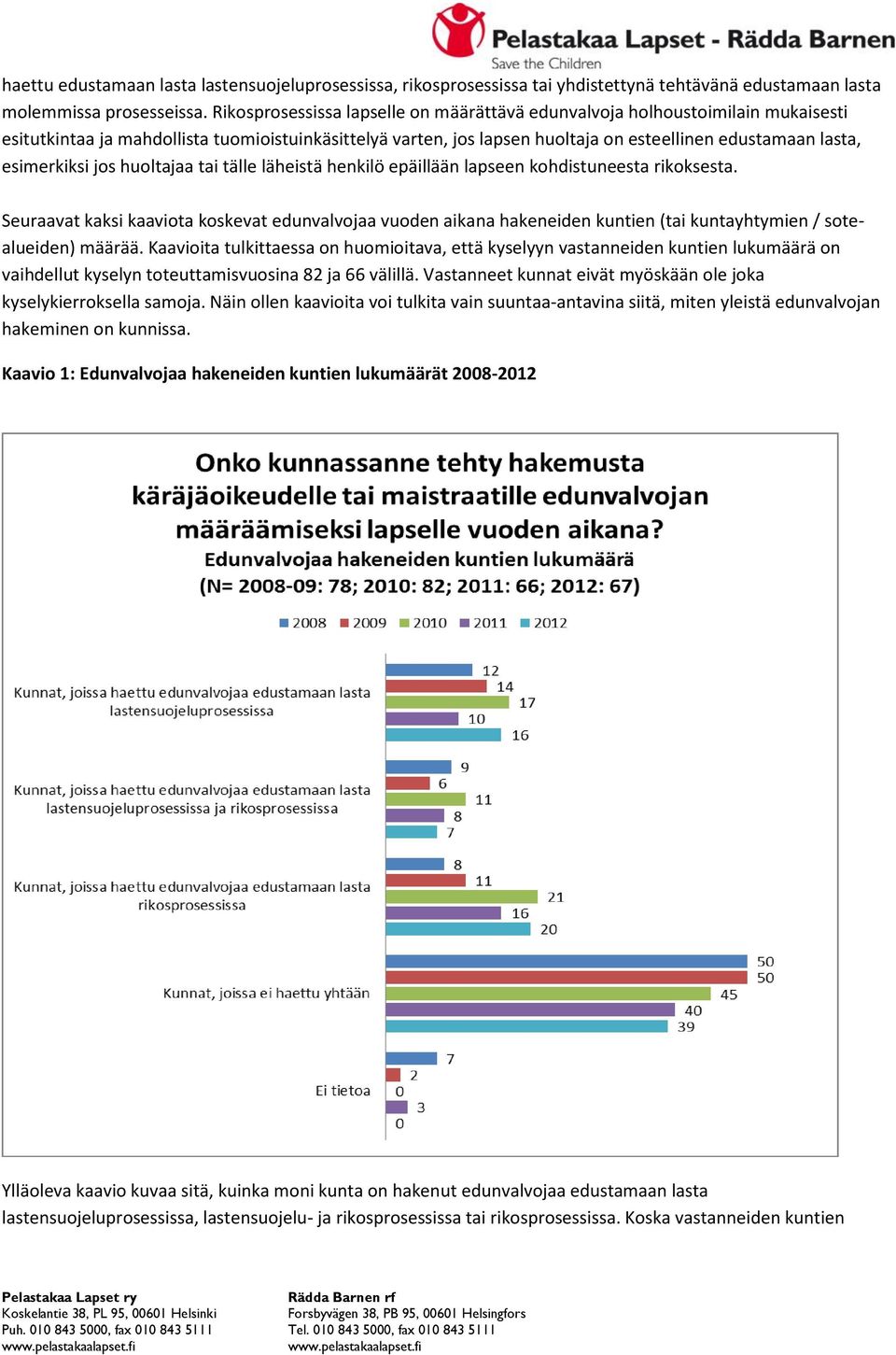 esimerkiksi jos huoltajaa tai tälle läheistä henkilö epäillään lapseen kohdistuneesta rikoksesta.