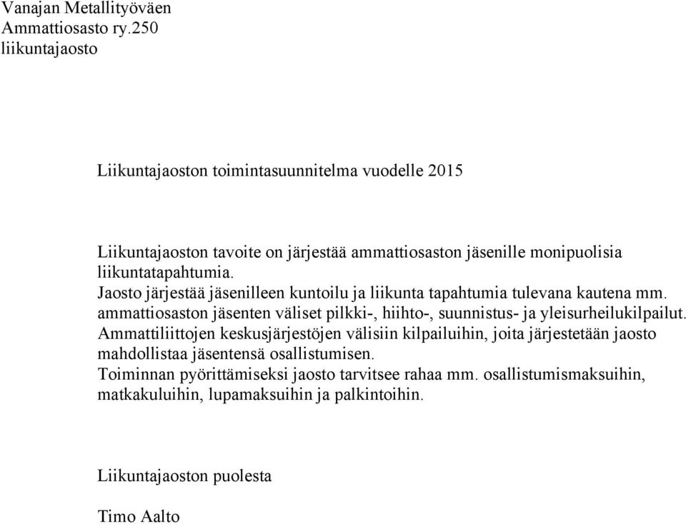 Jaosto järjestää jäsenilleen kuntoilu ja liikunta tapahtumia tulevana kautena mm.