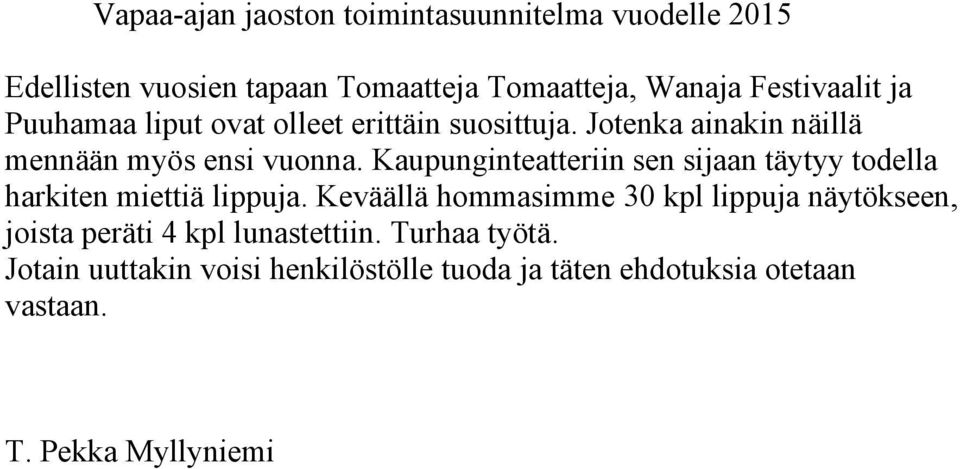 Kaupunginteatteriin sen sijaan täytyy todella harkiten miettiä lippuja.