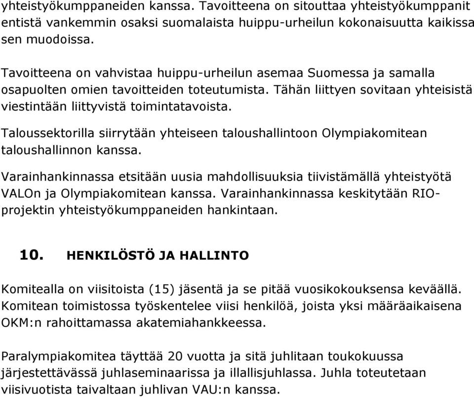 Taloussektorilla siirrytään yhteiseen taloushallintoon Olympiakomitean taloushallinnon kanssa.