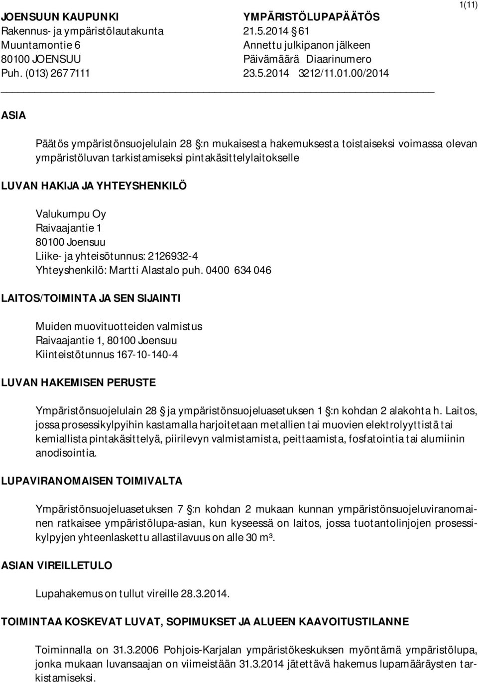Valukumpu Oy Raivaajantie 1 80100 Joensuu Liike- ja yhteisötunnus: 2126932-4 Yhteyshenkilö: Martti Alastalo puh.