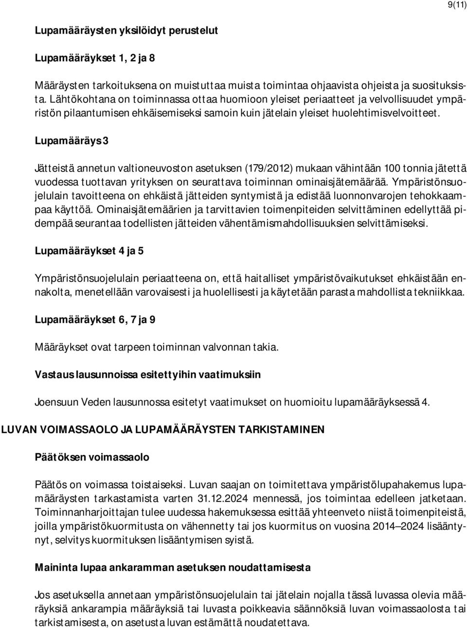 Lupamääräys 3 Jätteistä annetun valtioneuvoston asetuksen (179/2012) mukaan vähintään 100 tonnia jätettä vuodessa tuottavan yrityksen on seurattava toiminnan ominaisjätemäärää.