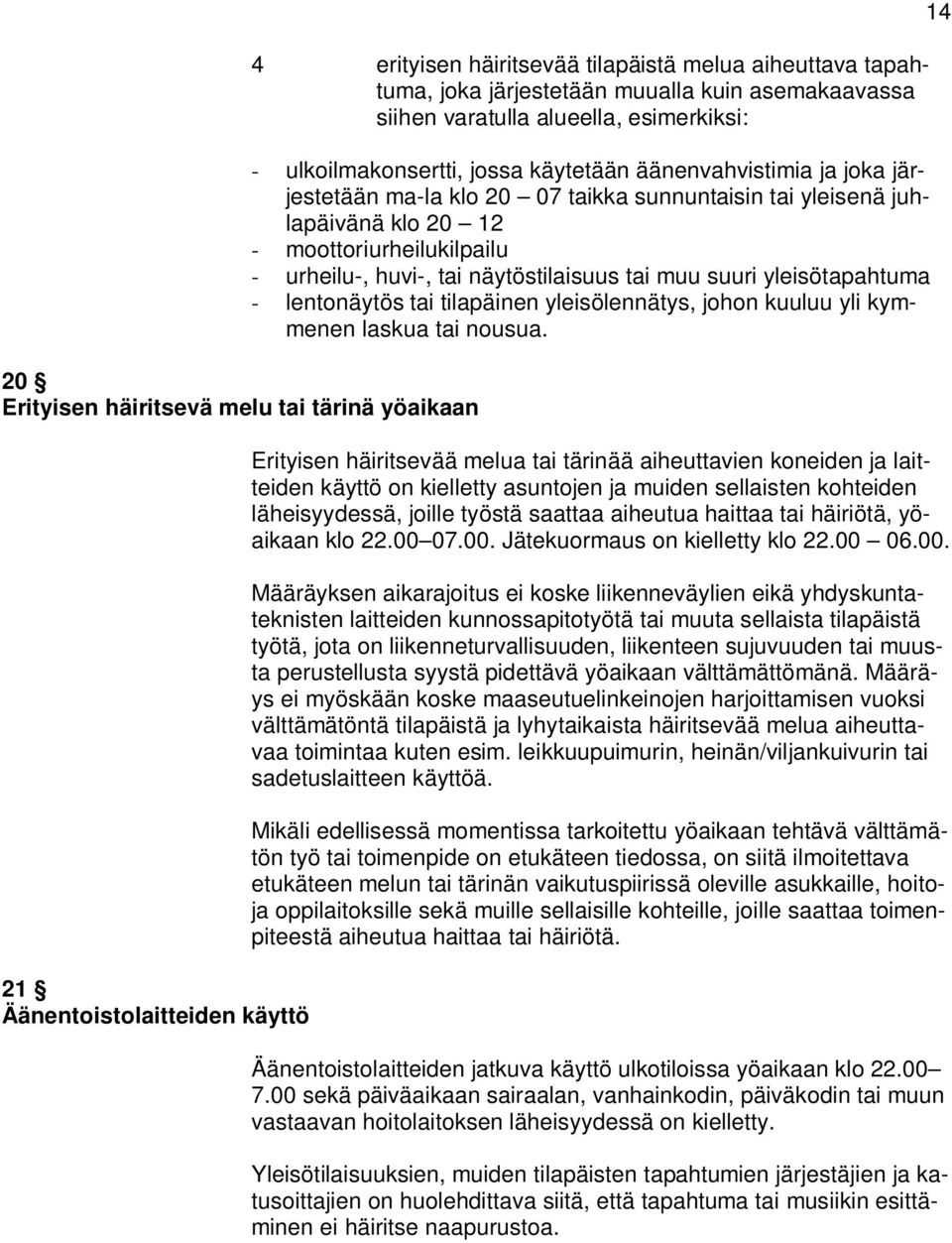 moottoriurheilukilpailu - urheilu-, huvi-, tai näytöstilaisuus tai muu suuri yleisötapahtuma - lentonäytös tai tilapäinen yleisölennätys, johon kuuluu yli kymmenen laskua tai nousua.