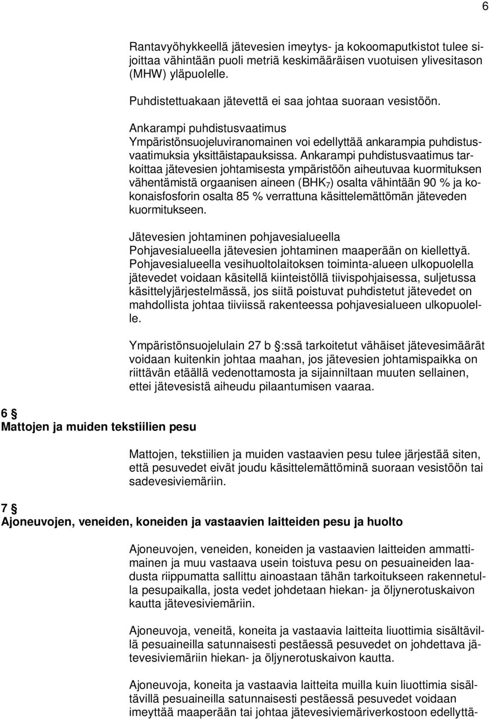 Ankarampi puhdistusvaatimus tarkoittaa jätevesien johtamisesta ympäristöön aiheutuvaa kuormituksen vähentämistä orgaanisen aineen (BHK 7 ) osalta vähintään 90 % ja kokonaisfosforin osalta 85 %