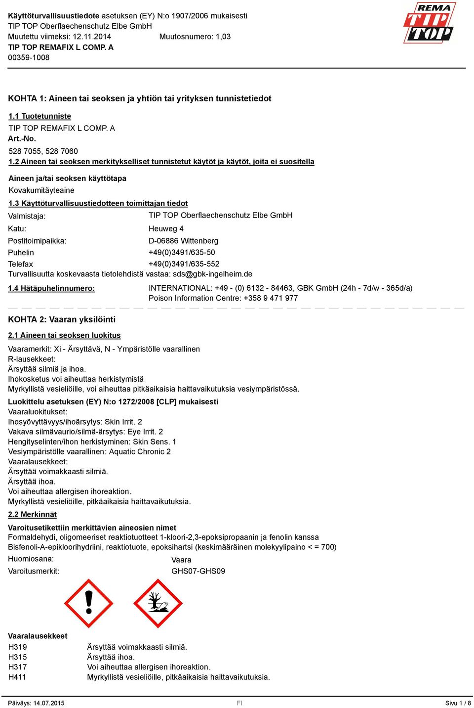 3 Käyttöturvallisuustiedotteen toimittajan tiedot Valmistaja: Katu: Postitoimipaikka: Heuweg 4 D-06886 Wittenberg Puhelin +4(0)341/635-50 Telefax +4(0)341/635-552 Turvallisuutta koskevaasta