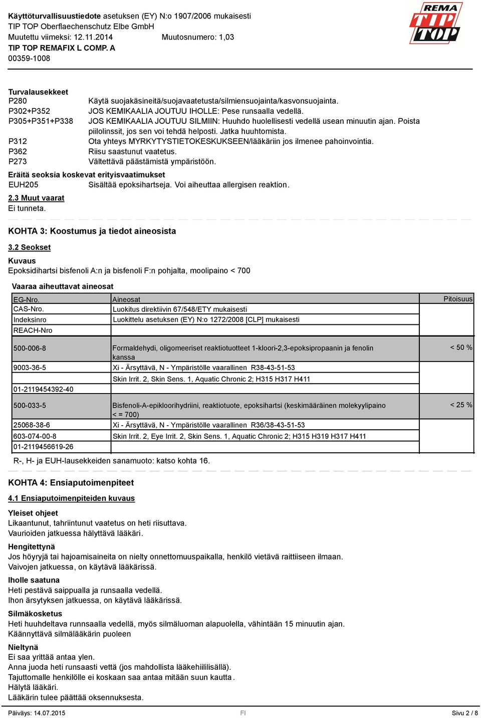 Ota yhteys MYRKYTYSTIETOKESKUKSEEN/lääkäriin jos ilmenee pahoinvointia. Riisu saastunut vaatetus. Vältettävä päästämistä ympäristöön.