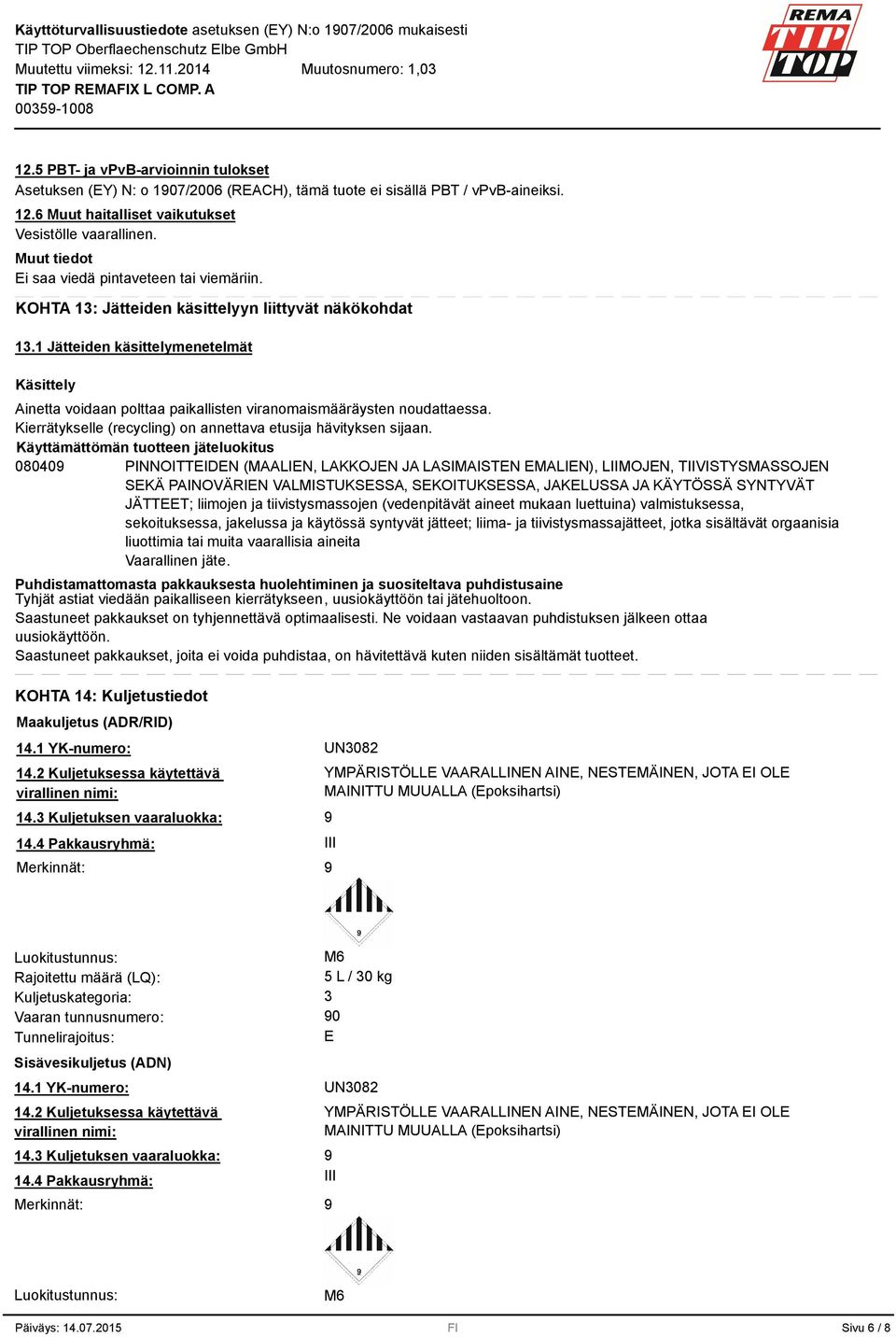 1 Jätteiden käsittelymenetelmät Käsittely Ainetta voidaan polttaa paikallisten viranomaismääräysten noudattaessa. Kierrätykselle (recycling) on annettava etusija hävityksen sijaan.