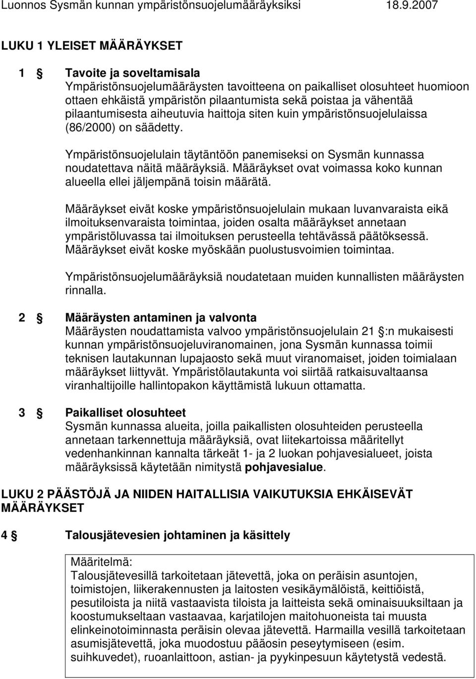 pilaantumisesta aiheutuvia haittoja siten kuin ympäristönsuojelulaissa (86/2000) on säädetty. Ympäristönsuojelulain täytäntöön panemiseksi on Sysmän kunnassa noudatettava näitä määräyksiä.