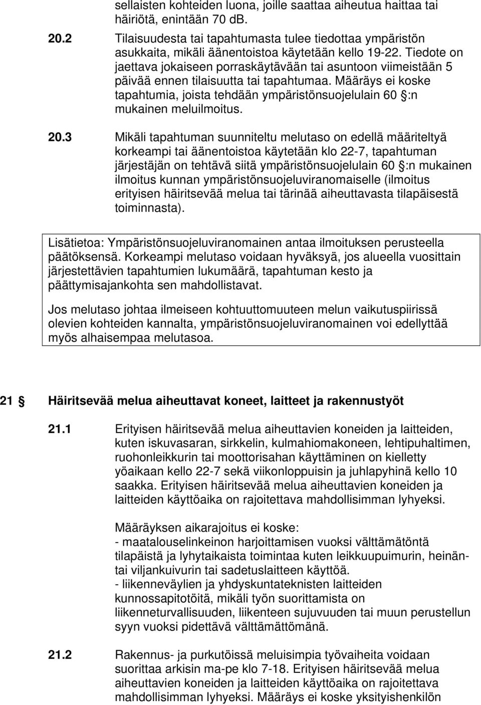 Tiedote on jaettava jokaiseen porraskäytävään tai asuntoon viimeistään 5 päivää ennen tilaisuutta tai tapahtumaa.