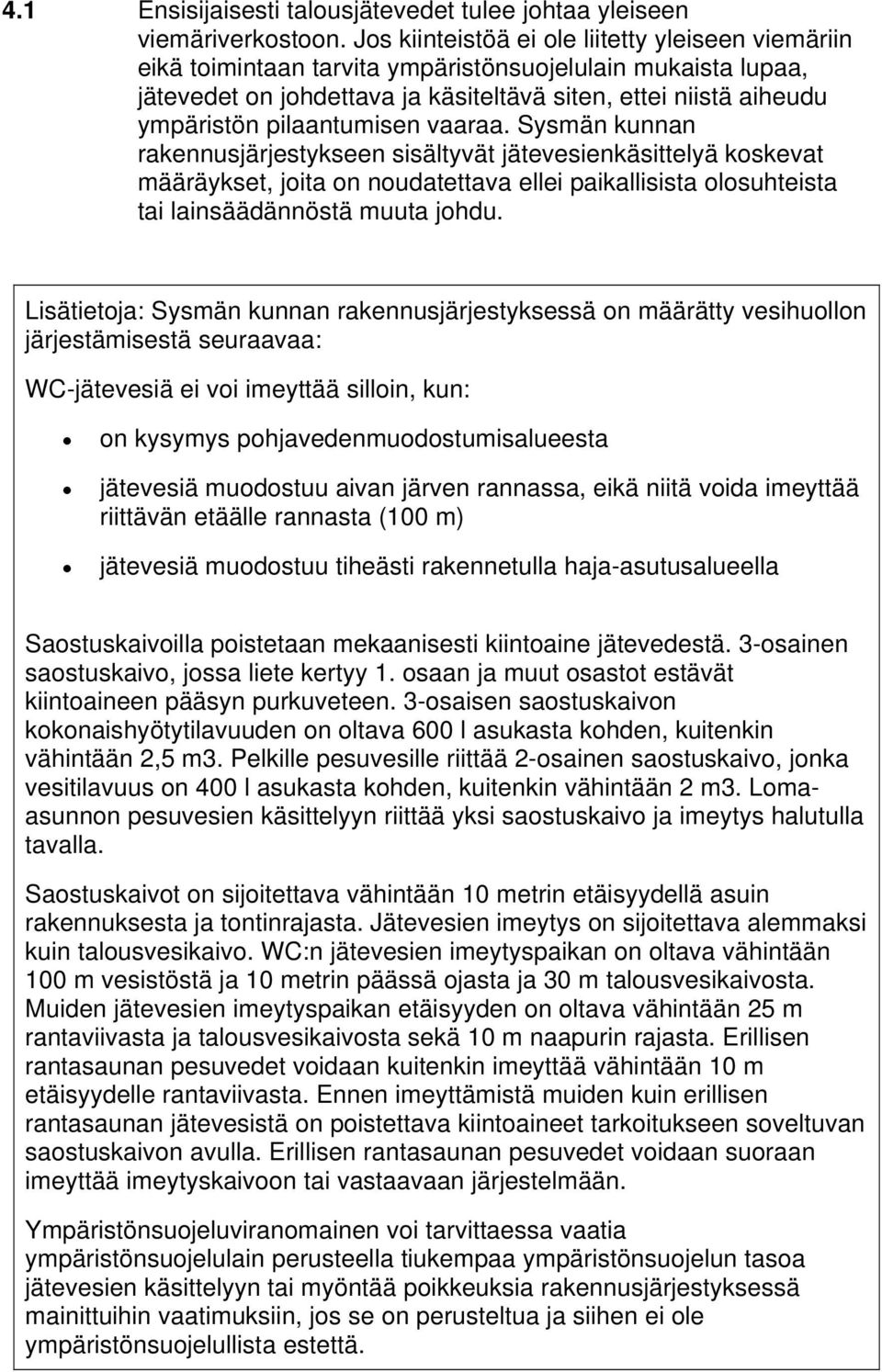 pilaantumisen vaaraa. Sysmän kunnan rakennusjärjestykseen sisältyvät jätevesienkäsittelyä koskevat määräykset, joita on noudatettava ellei paikallisista olosuhteista tai lainsäädännöstä muuta johdu.